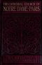 [Gutenberg 60213] • Notre Dame de Paris / A Short History & Description of the Cathedral, With Some Account of the Churches Which Preceded It